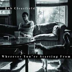 Rob Clearfield - Whenever You’re Starting From  