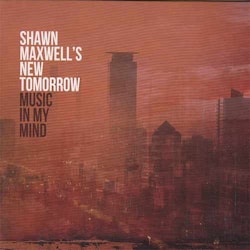 Shawn Maxwell’s New Tomorrow - Music In My Mind  