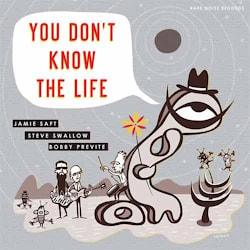 Jamie Saft / Steve Swallow / Bobby Previte - You Don’t Know the Life  