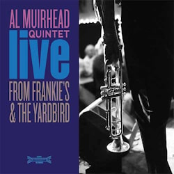 Al Muirhead Quintet - Live From Frankie's & The Yardbird  
