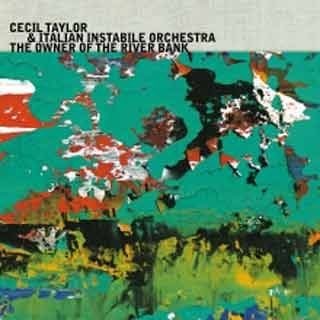 Cecil Taylor & Italian Instabile Orchestra - The Owner of The River Bank  