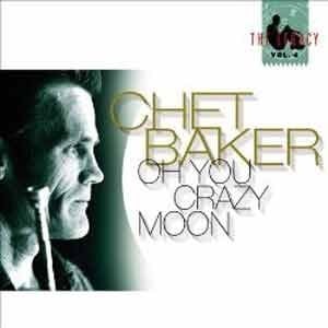 Chet Baker - Oh You Crazy Moon (The Legacy, Vol. 4)  