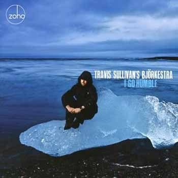 Travis Sullivan's Björkestra - I Go Humble  