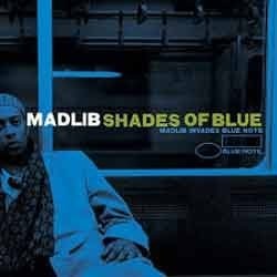 Madlib - Shades Of Blue. Madlib Invades Blue Note  