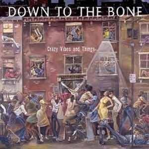 Down To The Bone - Crazy Vibes And Things  