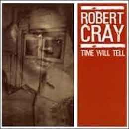 Robert Cray Band - Time Will Tell  
