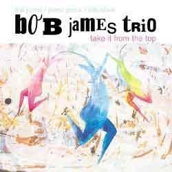 Bob James Trio - Take It From The Top  