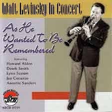 Walt Levinsky - In Concert As He Wanted To Be Remembered  