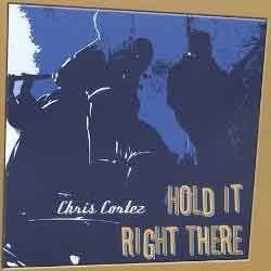 Chris Cortez - Hold It Right There  