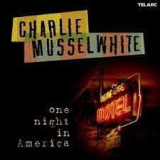 Charlie Musselwhite - One Night in America  