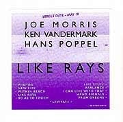 Joe Morris / Ken Vandermark / Hans Poppel - Like Rays  