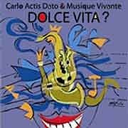 Carlo Actis Dato & Musique Vivante - Dolce Vita?  