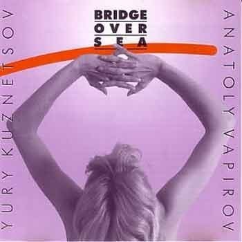 Anatoly Vapirov / Yury Kuznetsov - Bridge Over Sea  