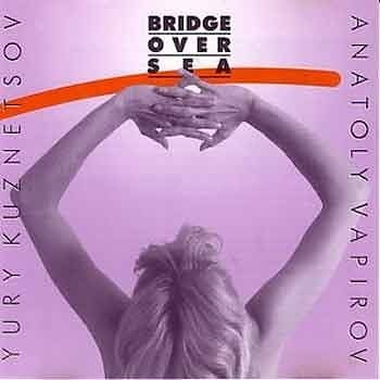 Anatoly Vapirov / Yury Kuznetsov - Bridge Over Sea  