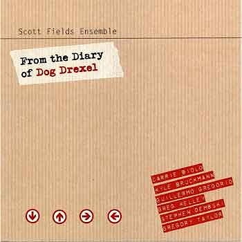 Scott Fields Ensemble - From The Diary Of Dog Drexel  