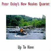 Peter Oxley's New Noakes Quartet - Up To Here  