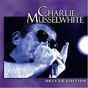 Charlie Musselwhite - Deluxe Editioon  