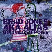 Brad Jones aka Alias - Uncivilized Poise  