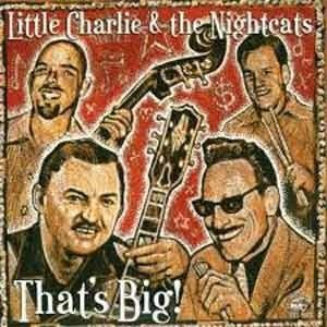 Little Charlie And The Nightcats - That's Big  