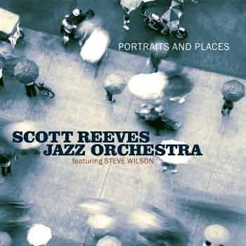 Scott Reeves Jazz Orchestra - Portraits and Places  