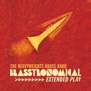 The Heavy Weights Brass Band - Brasstronomical Extended Play  