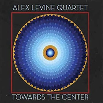 Alex Levine Quartet - Towards The Center  