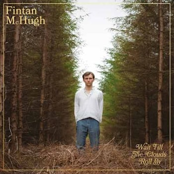 Fintan McHugh - Wait Till The Clouds Roll By  