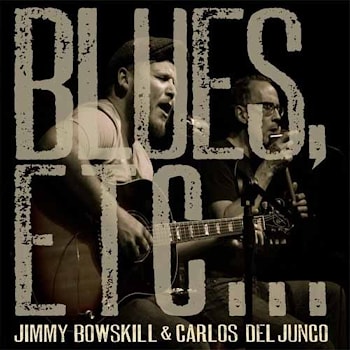 Jimmy Bowskill & Carlos Del Junco - Blues Etc…  