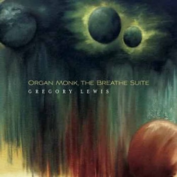 Gregory Lewis Organ Monk - The Breathe Suite  