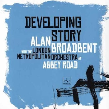 Alan Broadbent - Developing Story  