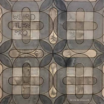 Weird Turn Pro - Let me be Unwound  