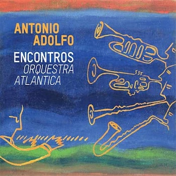 Antonio Adolfo - Encontros – Orquestra Atlantica  