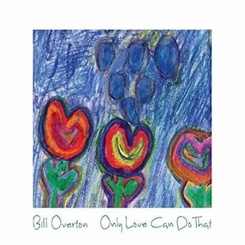 Bill Overton - Only Love Can Do That  