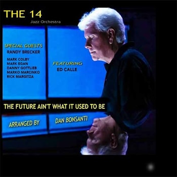 Dan Bonsanti The 14 Jazz Orchestra - The Future Ain’t What It Used To Be  