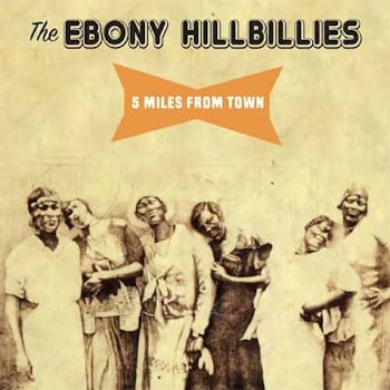 The Ebony Hillbillies - 5 Miles From Town  