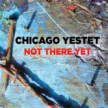 Chicago Yestet - Not There Yet  