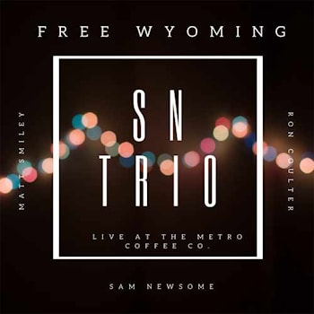 SN Trio - Free Wyoming (Live at the Metro Coffee Co.)  