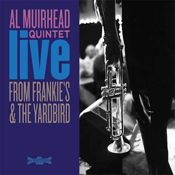 Al Muirhead Quintet - Live From Frankie's & The Yardbird  