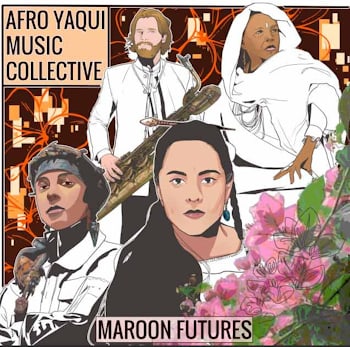 Afro Yaqui Music Collective - Maroon Futures  