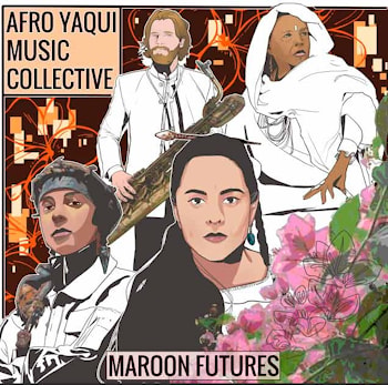 Afro Yaqui Music Collective - Maroon Futures  