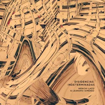 Wenchi Lazo / Leandro Gimenez - Disidencias Indeterminadas  