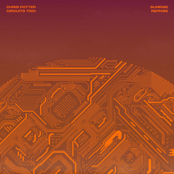 Chris Potter Circuits Trio - Sunrise Reprise  