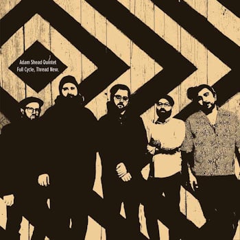 Adam Shead Quintet - Full Cycle, Thread New  