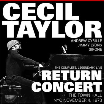 Cecil Taylor - The Complete, Legendary, Live Return Concert  