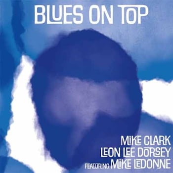 Mike Clark / Leon Lee Dorsey / Mike LeDonne - Blues On Top  