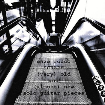 Enzo Rocco - SCRAPS – (very) old and (almost) new solo guitar pieces  