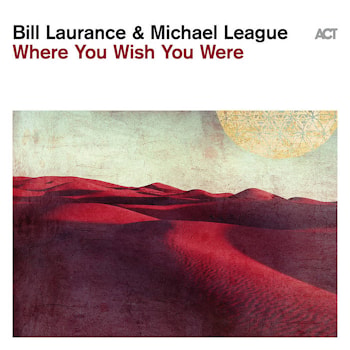 Bill Laurance & Michael League - Where You Wish You Were  
