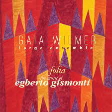 Gaia Wilmer Large Ensemble - Folia: The Music of Egberto Gismonti  