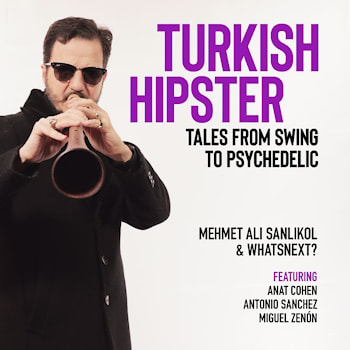 Mehmet Ali Sanlıkol & Whatsnext? - Turkish Hipster: Tales From Swing To Psychedelic  