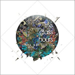 Linda May Han Oh - The Glass Hours  